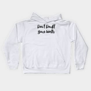 Don't Doubt Your Worth. Typography Motivational and Inspirational Quote Kids Hoodie